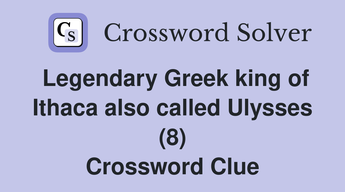 Legendary Greek king of Ithaca also called Ulysses 8